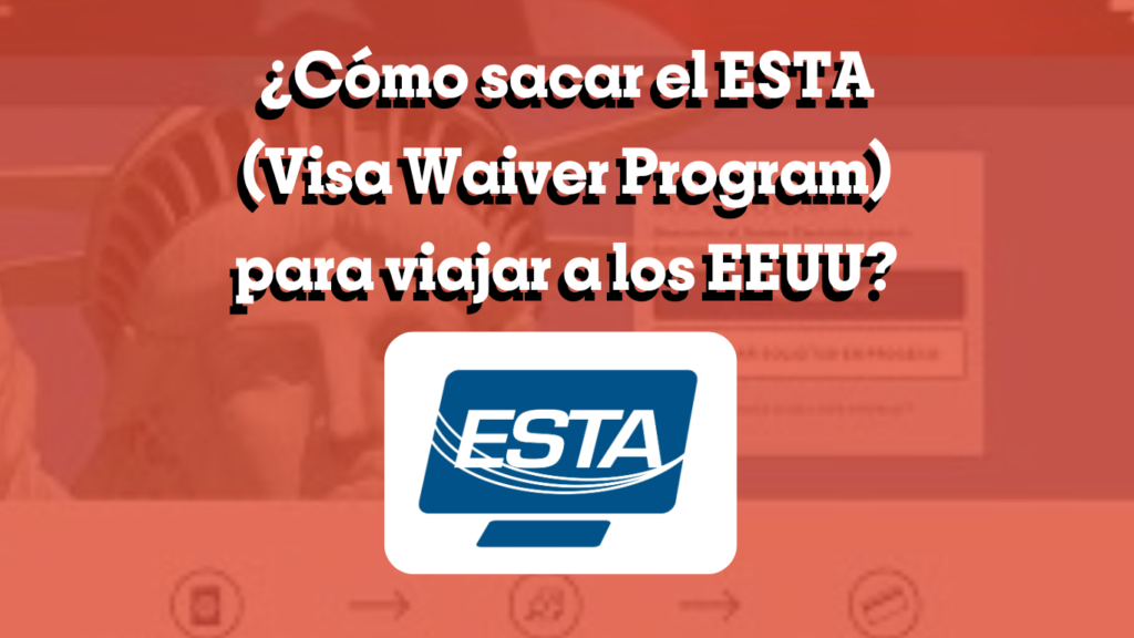 ¿Cómo sacar el ESTA (Visa Waiver Program) para viajar a los EEUU?